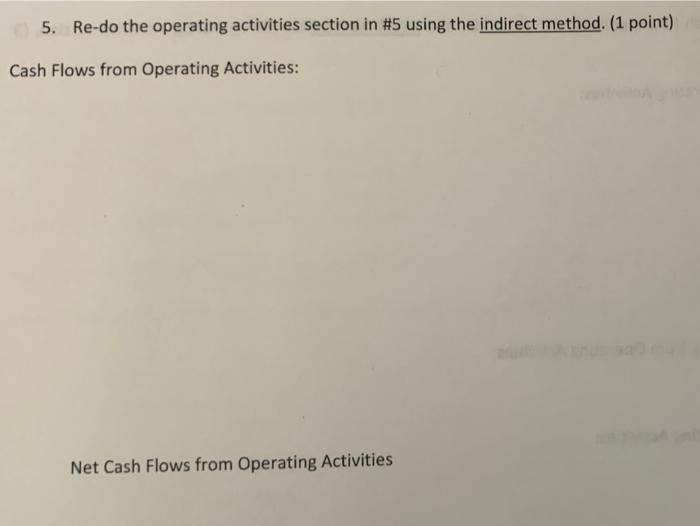 5. Re-do the operating activities section in #5 using the indirect method. (1 point) Cash Flows from Operating Activities: Ne