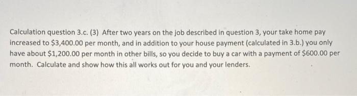 Calculation question 3.c. (3) After two years on the job described in question 3, your take home pay increased to $3,400.00 p