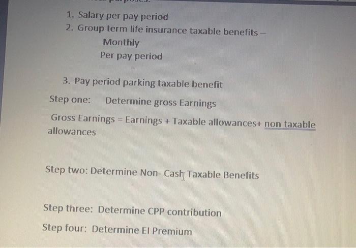 1. Salary per pay period 2. Group term life insurance taxable benefits - Monthly Per pay period 3. Pay period parking taxable