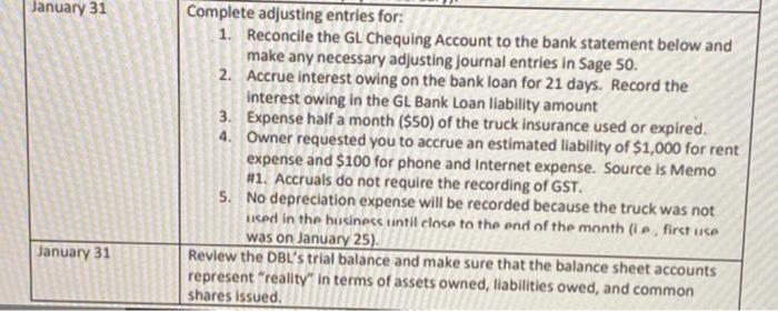 January 31 Complete adjusting entries for: 1. Reconcile the GL Chequing Account to the bank statement below and make any nece