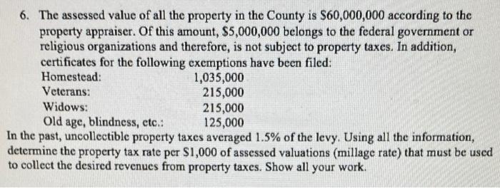 6. The assessed value of all the property in the County is $60,000,000 according to the property appraiser. Of this amount, $
