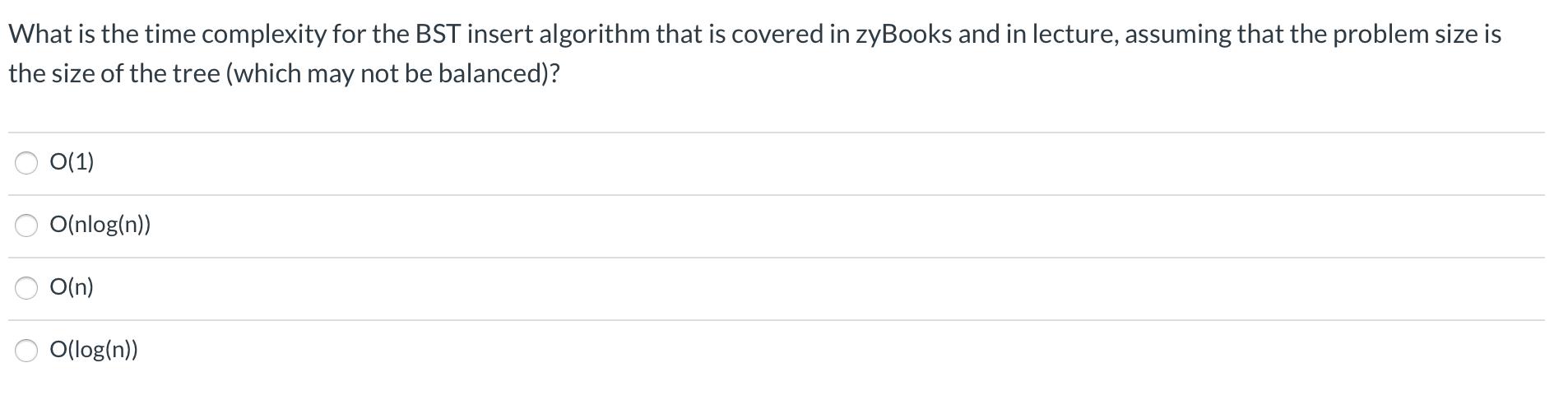 What is the time complexity for the BST insert algorithm that is covered in zyBooks and in lecture, assuming that the problem