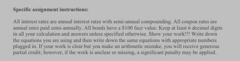 Specific assignment instructions: All interest rates are annual interest rates with semi-annual compounding. All coupon rates
