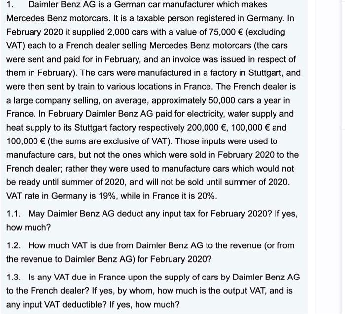 1. Daimler Benz AG is a German car manufacturer which makes Mercedes Benz motorcars. It is a taxable person registered in Ger