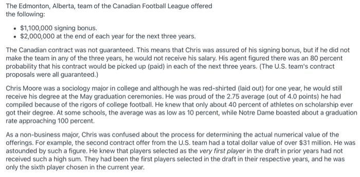 The Edmonton, Alberta, team of the Canadian Football League offered the following: • $1,100,000 signing bonus. • $2,000,000 a