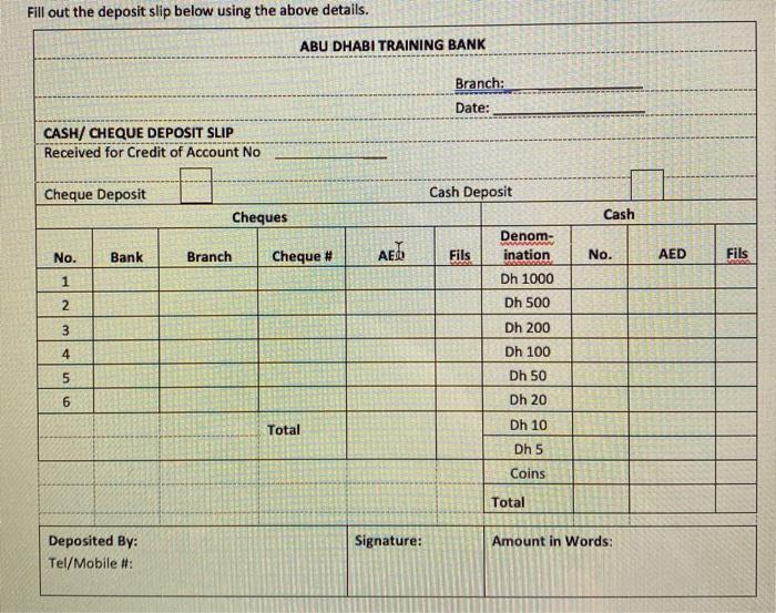 Fill out the deposit slip below using the above details. ABU DHABI TRAINING BANK Branch: Date: CASH/CHEQUE DEPOSIT SLIP Recei