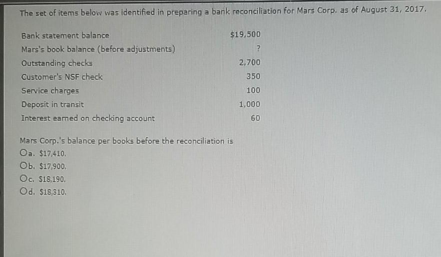 The set of items below was identified in preparing a bank reconciliation for Mars Corp. as of August 31, 2017. $19,500 2,700