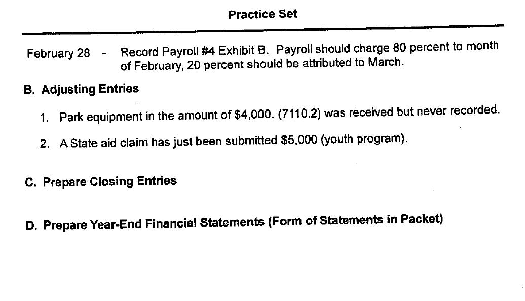 Practice Set February 28 Record Payroll #4 Exhibit B. Payroll should charge 80 percent to month of February, 20 percent shoul