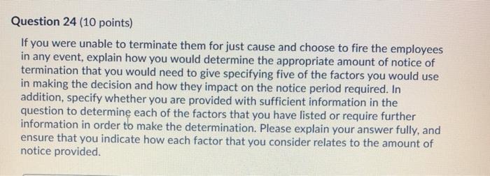 Question 24 (10 points) If you were unable to terminate them for just cause and choose to fire the employees in any event, ex