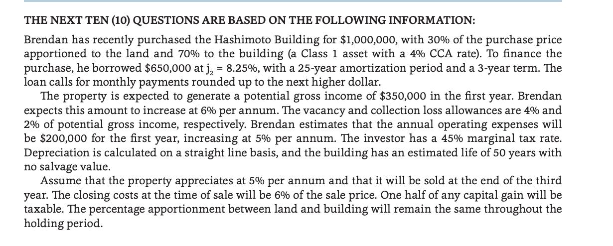 THE NEXT TEN (10) QUESTIONS ARE BASED ON THE FOLLOWING INFORMATION: Brendan has recently purchased the Hashimoto Building for