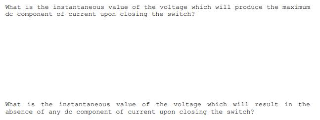 What is the instantaneous value of the voltage which will produce the maximum dc component of current upon closing the switch