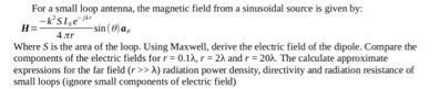 For a small loop antenna, the magnetic field from a sinusoidal source is given by: -K'SIe H=- -sin(a, 4.xr