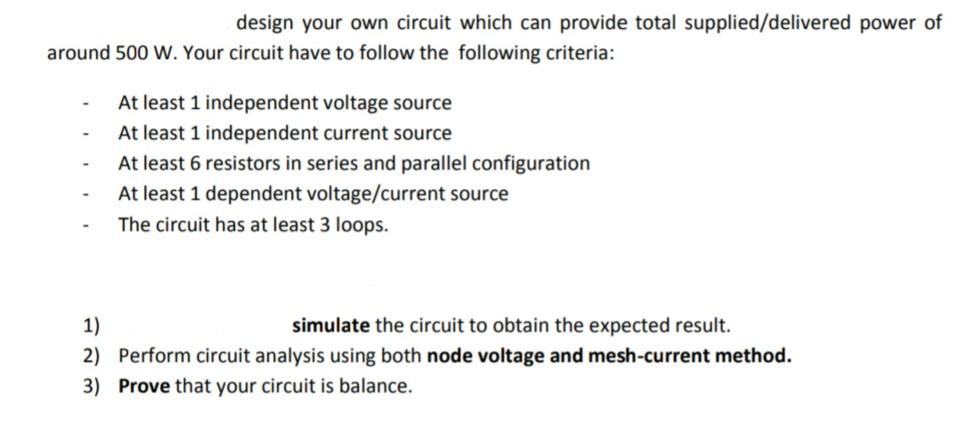 design your own circuit which can provide total supplied/delivered power of around 500 W. Your circuit have to follow the fol