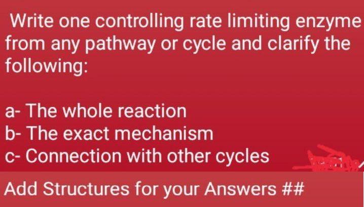 Write one controlling rate limiting enzyme from any pathway or cycle and