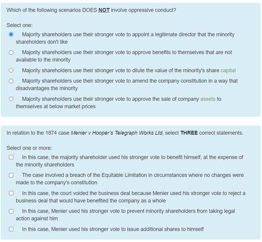 Which of the following scenarios DOES NOT involve oppressive conduct? Select one: Majority shareholders use their stronger vo