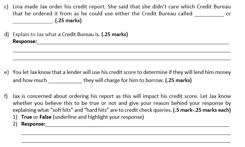 c) Lina made Jax order his credit report. She said that she didnt care which Credit Bureau that he ordered it from as he cou