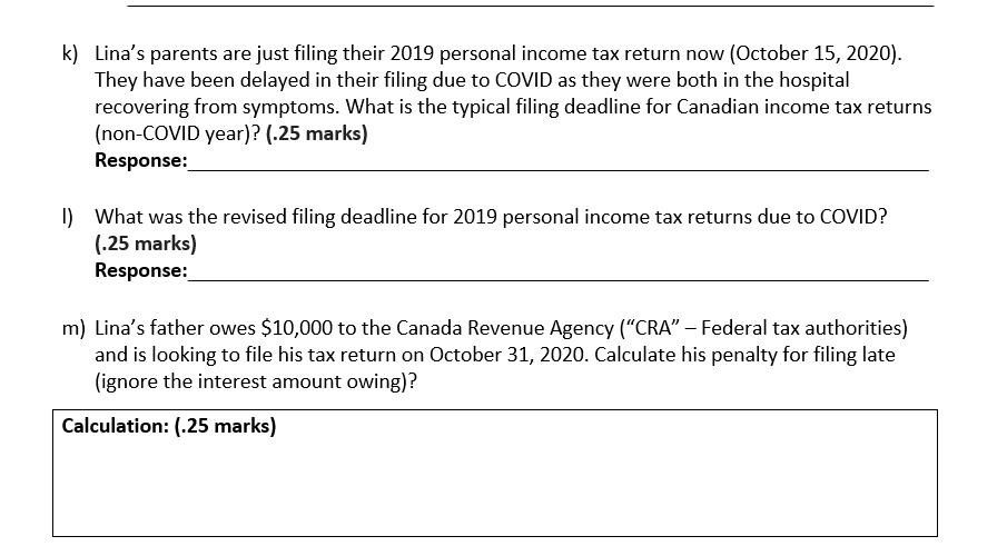 k) Linas parents are just filing their 2019 personal income tax return now (October 15, 2020). They have been delayed in the