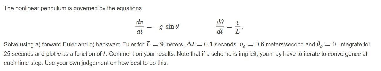 The nonlinear pendulum is governed by the equations Vdυ dt -9 sin do dt LSolve using a) forward Euler and b) backward Euler