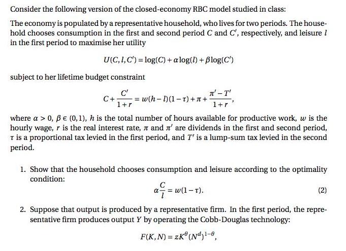 Consider the following version of the closed-economy RBC model studied in class: The economy is populated by