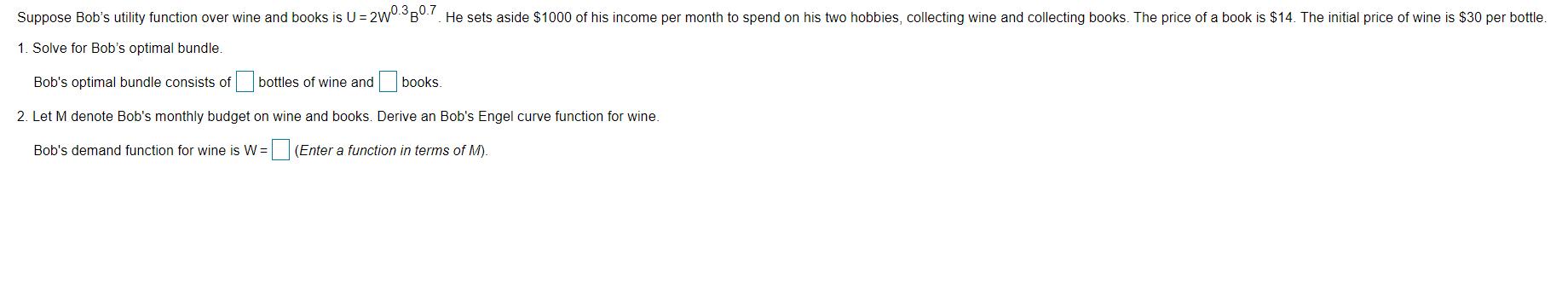 Suppose Bob's utility function over wine and books is U= 2W.B. He
