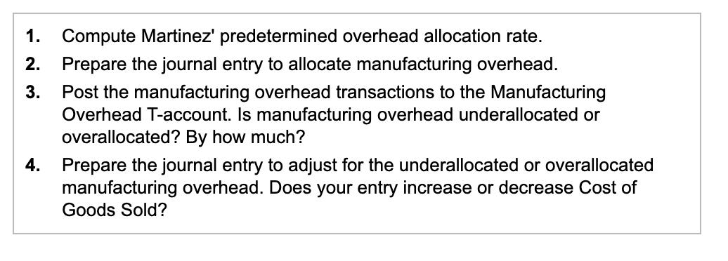 1. Compute Martinez predetermined overhead allocation rate. 2. Prepare the journal entry to allocate manufacturing overhead.