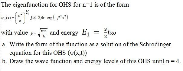 The eigenfunction for OHS for n=1 is of the form (x)= 2 (0) = (1+) *  2 Ax exp(-102x) with value p=. mo  and
