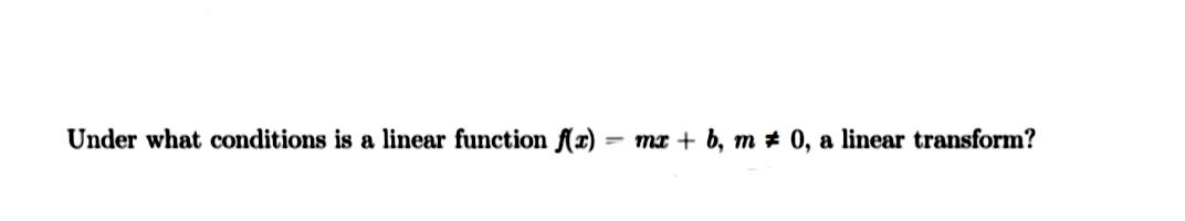 Under what conditions is a linear function f(x) mr + b, m