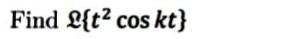 Find L{t? cos kt}