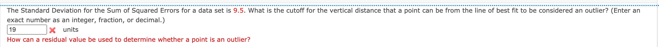The Standard Deviation for the Sum of Squared Errors for a data set is 9.5. What is the cutoff for the vertical distance that