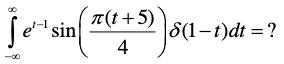 T(t +5) Se sin 8(1-t)dt = ? 4