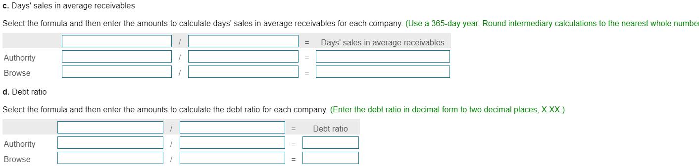 c. Days sales in average receivables Select the formula and then enter the amounts to calculate days sales in average recei