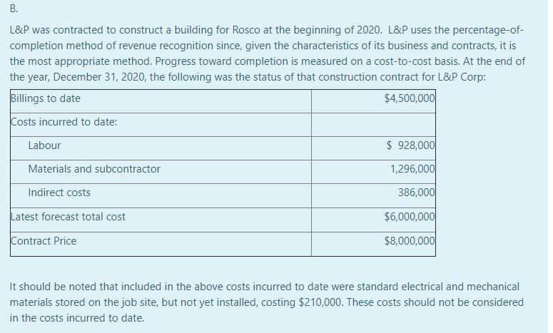 B. L&P was contracted to construct a building for Rosco at the beginning of 2020. L&P uses the percentage-of- completion meth