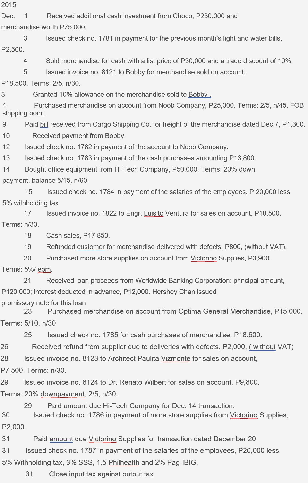 3 2015 Dec. 1 Received additional cash investment from Choco, P230,000 and merchandise worth P75,000. 3 Issued check no. 1781