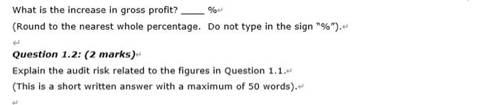 What is the increase in gross profit? % (Round to the nearest whole percentage. Do not type in the sign %). Question 1.2: (