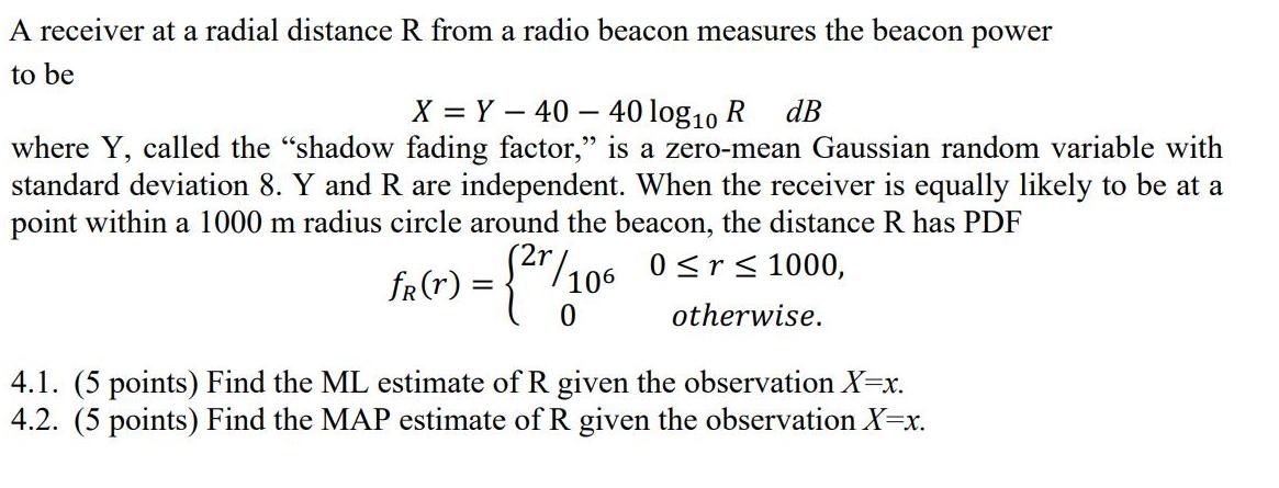 A receiver at a radial distance R from a radio beacon measures the beacon power to be X = Y - 40 - 40 log10 R