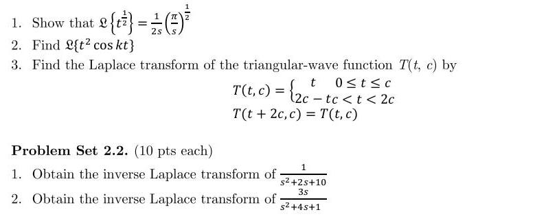 1. Show that 2{t} = O 2. Find L{t? cos kt} 3.