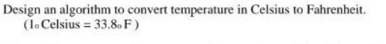 Design an algorithm to convert temperature in Celsius to Fahrenheit. (lo Celsius