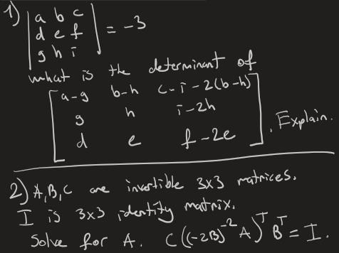 ghi 1) a b c def -3 what is the determinant of b-h cał -2(b-h5 ang h9 di-2h f-ze . Explain. е e 2) A,B,C are invertible 3x3