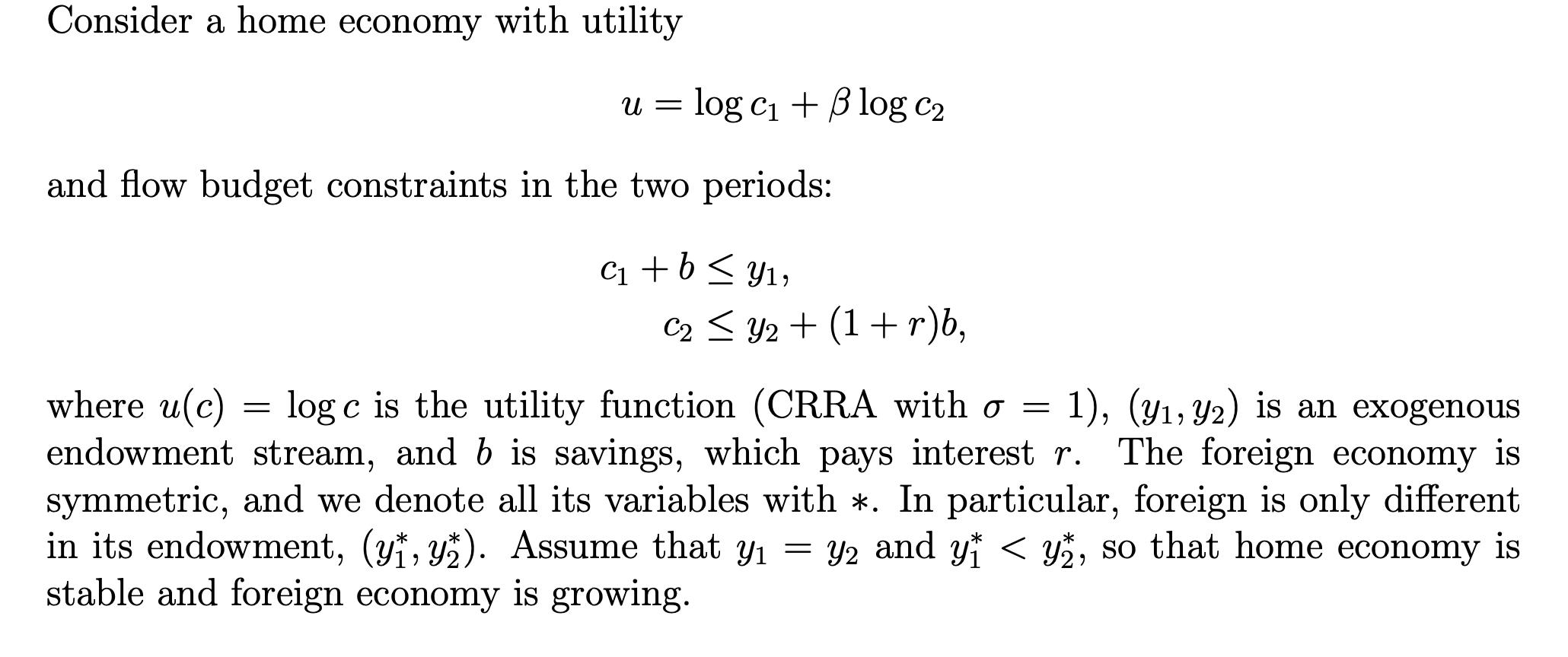 Consider a home economy with utility u = log C1 + B log C2 and flow budget constraints in the two periods: C1 + b < y1, C2 <
