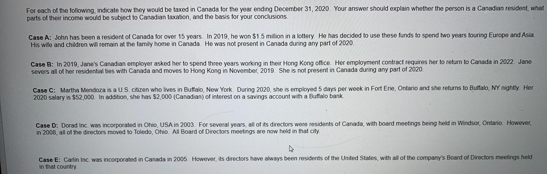 For each of the following, indicate how they would be taxed in Canada for the year ending December 31, 2020. Your answer shou