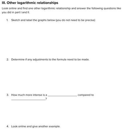 III. Other logarithmic relationships Look online and find one other logarithmic relationship and answer the