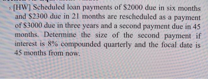 [HW] Scheduled loan payments of $2000 due in six months and $2300 due in 21 months are rescheduled as a payment of $3000 due