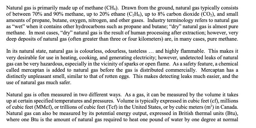 Natural gas is primarily made up of methane (CH4). Drawn from the ground, natural gas typically consists of between 70% and 9