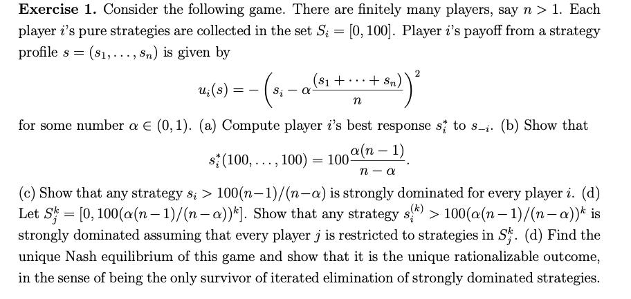 Exercise 1. Consider the following game. There are finitely many players, say n > 1. Each player is pure strategies are coll