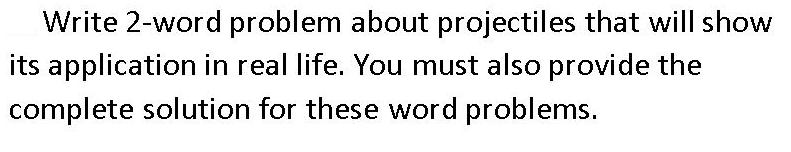 Write 2-word problem about projectiles that will show its application in real