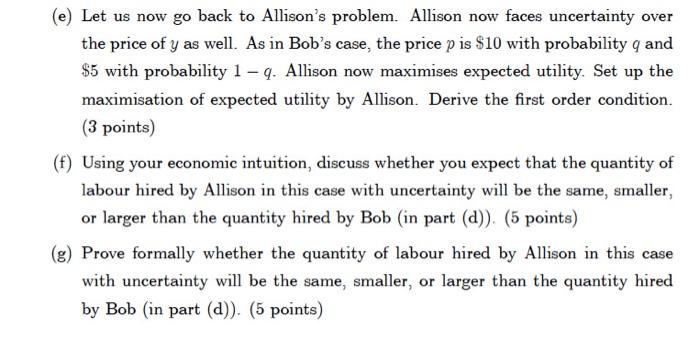 (e) Let us now go back to Allisons problem. Allison now faces uncertainty over the price of y as well. As in Bobs case, the