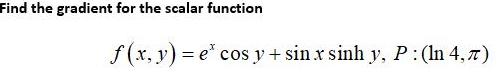 Find the gradient for the scalar function f (x, y) = e*