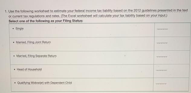 1. Use the following worksheet to estimate your federal income tax liability based on the 2012 guidelines