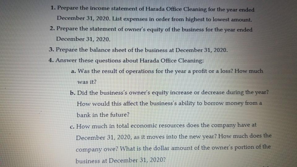 1. Prepare the income statement of Harada Office Cleaning for the year ended December 31, 2020. List expenses in order from h