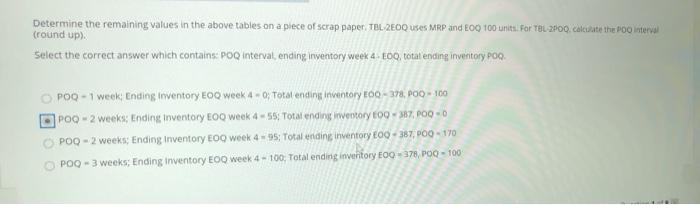 Determine the remaining values in the above tables on a piece of scrap paper. TBL 2EOQ Uses MRP and EOQ 100 units. For TBL-ZP